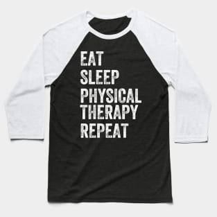 Eat sleep physical therapy repeat Baseball T-Shirt